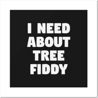 Need About Tree Fiddy Posters and Art